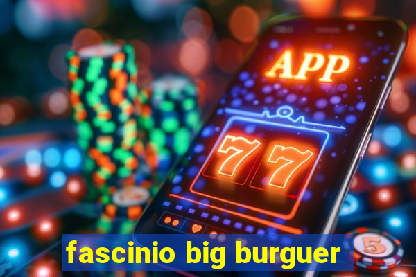 fascinio big burguer