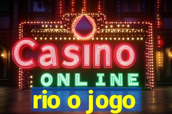 rio o jogo