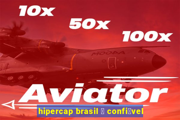 hipercap brasil 茅 confi谩vel