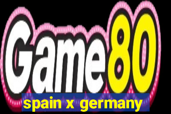 spain x germany