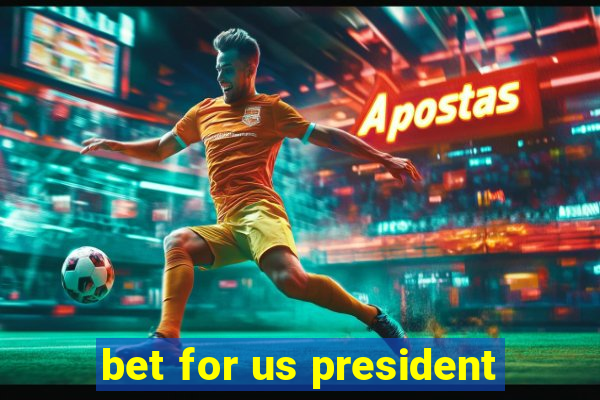 bet for us president