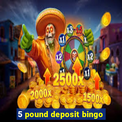 5 pound deposit bingo