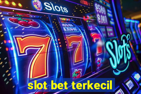 slot bet terkecil