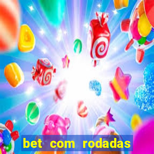 bet com rodadas gratis sem deposito