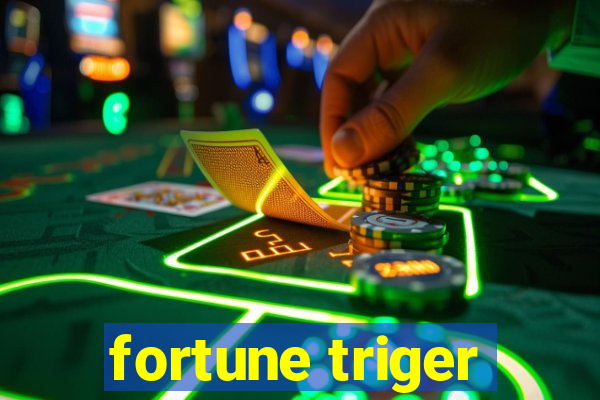 fortune triger