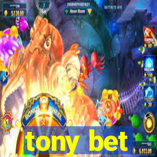 tony bet