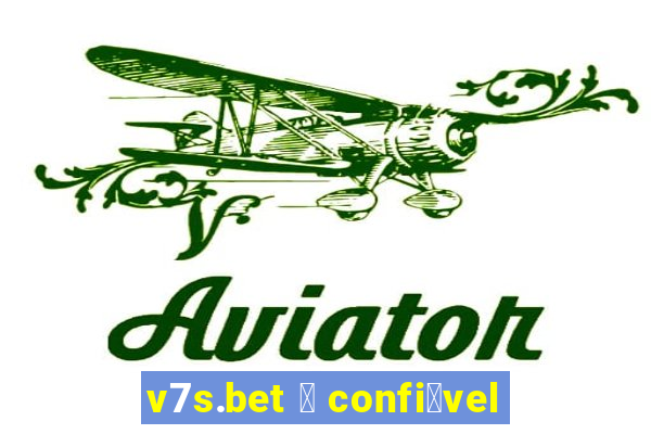 v7s.bet 茅 confi谩vel