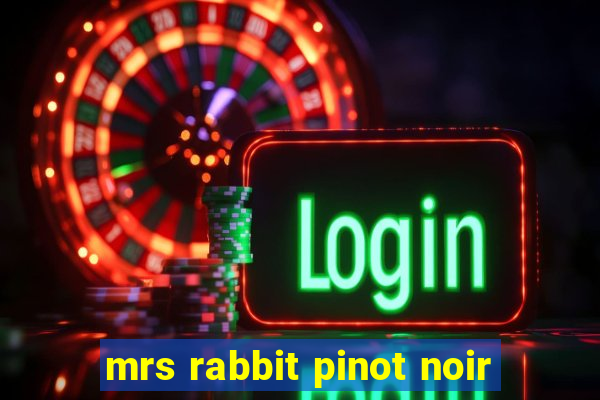 mrs rabbit pinot noir