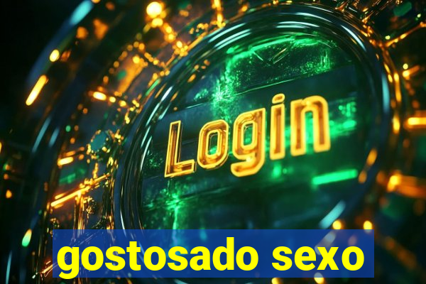 gostosado sexo