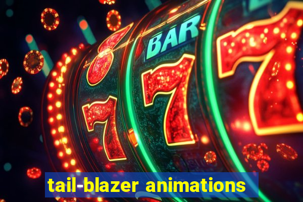 tail-blazer animations