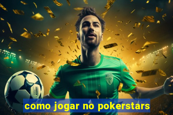 como jogar no pokerstars