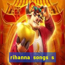 rihanna songs s and m