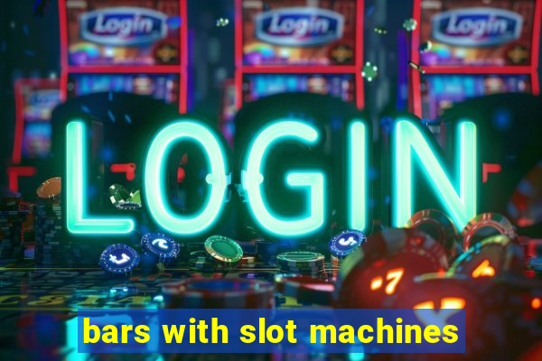 bars with slot machines