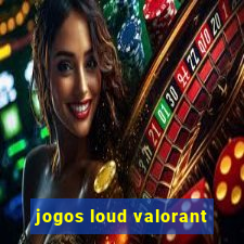 jogos loud valorant