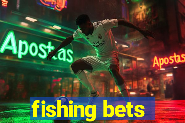 fishing bets