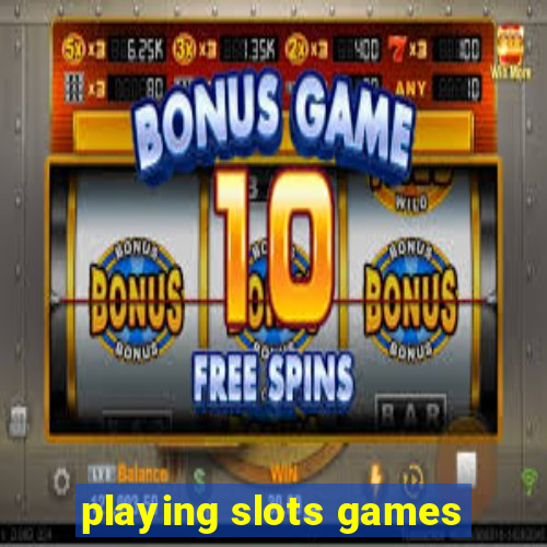 playing slots games