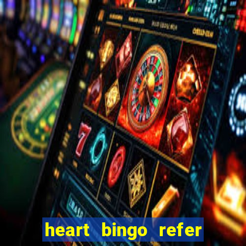 heart bingo refer a friend