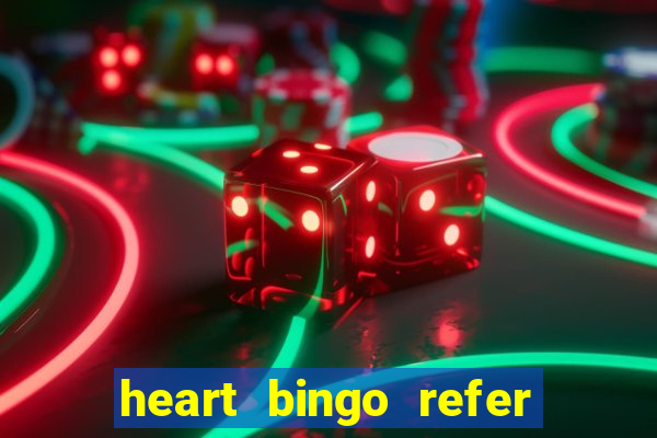 heart bingo refer a friend