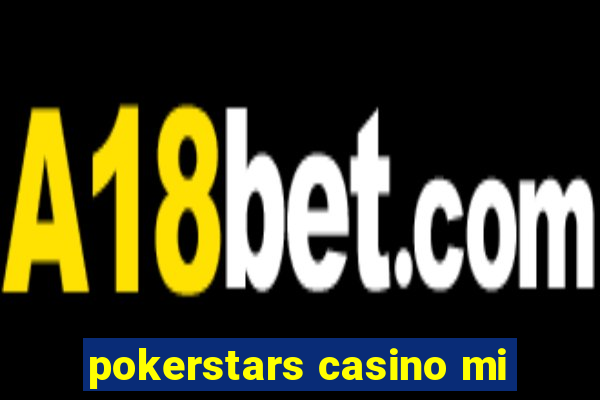 pokerstars casino mi