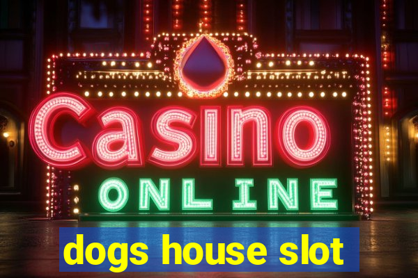 dogs house slot