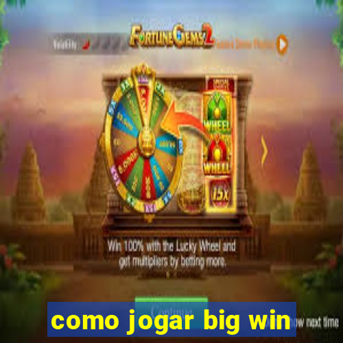 como jogar big win