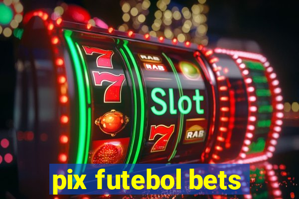 pix futebol bets