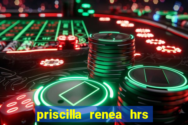 priscilla renea hrs and hrs