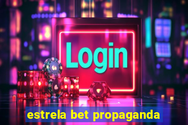 estrela bet propaganda