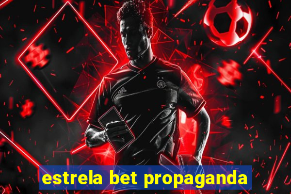 estrela bet propaganda