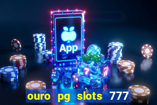 ouro pg slots 777 茅 confi谩vel