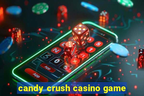 candy crush casino game