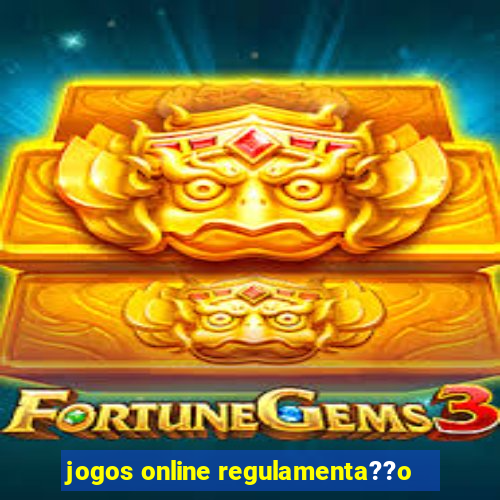 jogos online regulamenta??o