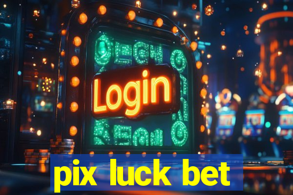 pix luck bet