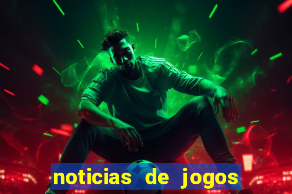 noticias de jogos de futebol