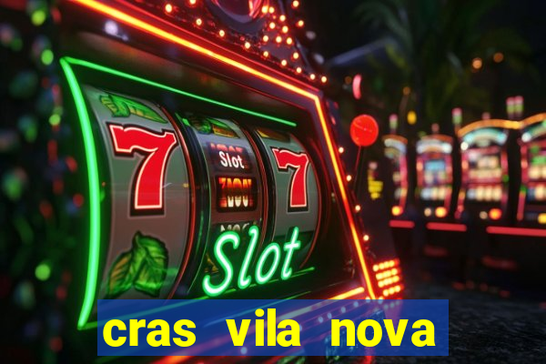 cras vila nova cachoeirinha horario de funcionamento