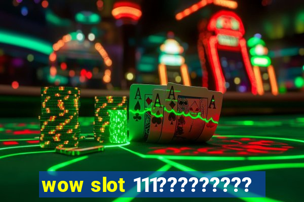 wow slot 111?????????