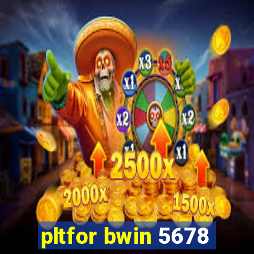 pltfor bwin 5678