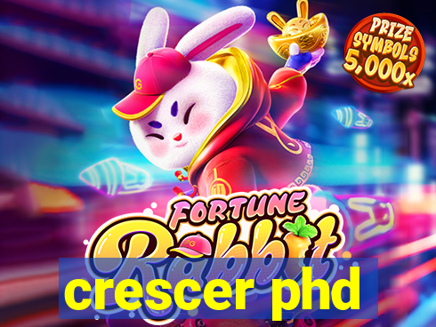 crescer phd