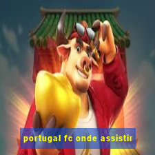 portugal fc onde assistir