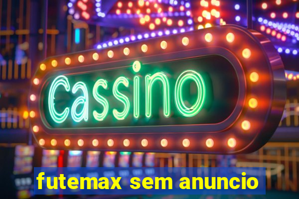 futemax sem anuncio