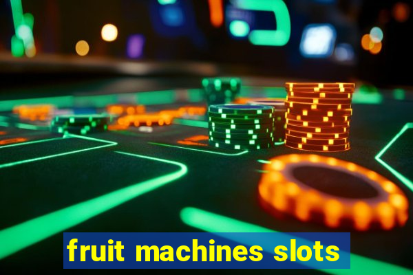 fruit machines slots