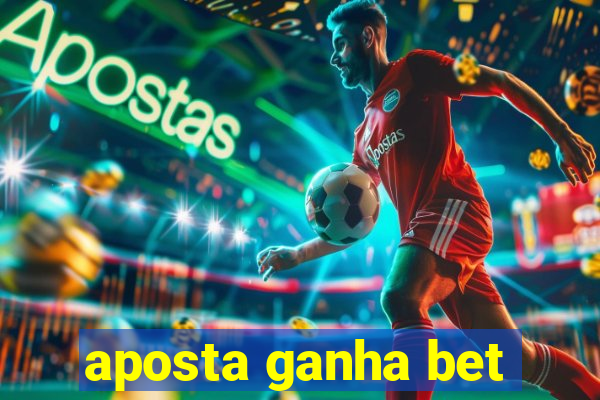 aposta ganha bet