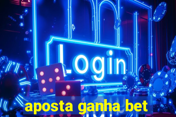 aposta ganha bet