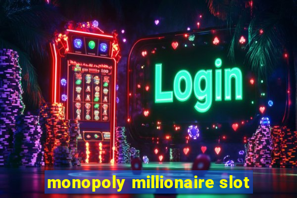 monopoly millionaire slot