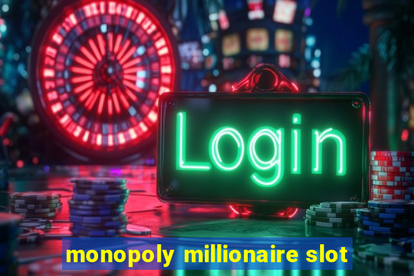 monopoly millionaire slot