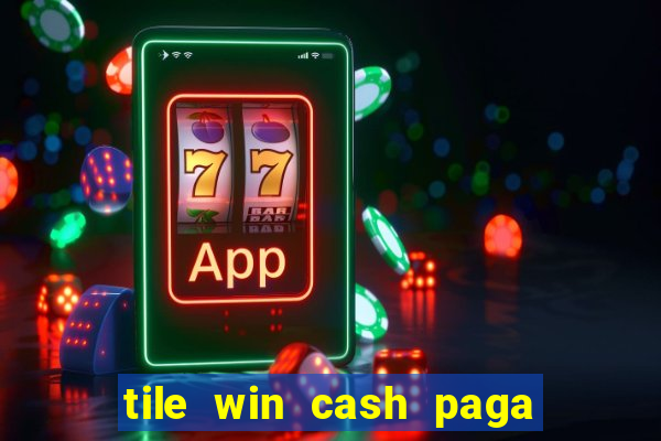 tile win cash paga de verdade