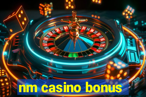 nm casino bonus