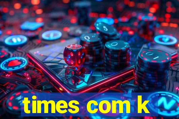 times com k