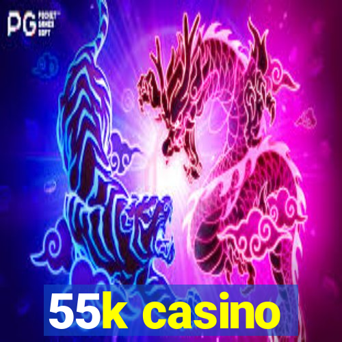 55k casino