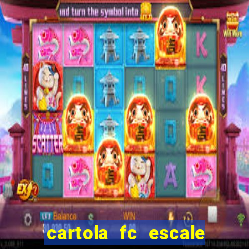 cartola fc escale seu time